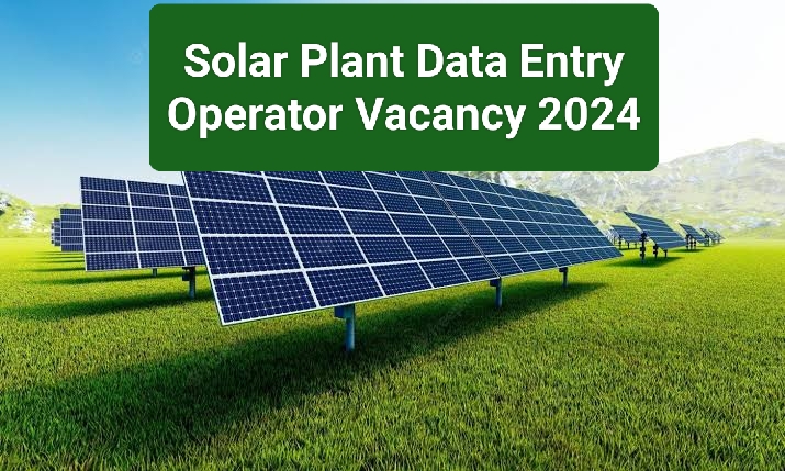 Solar Plant Data Entry Operator Vacancy 2024